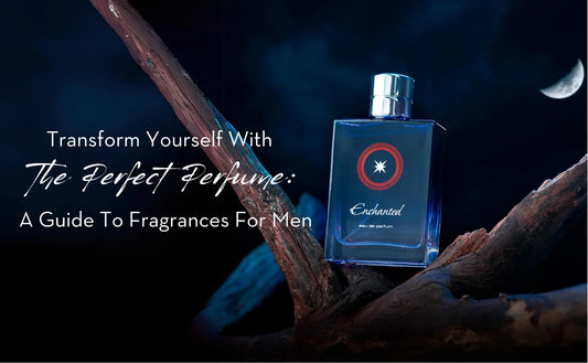 Transform Yourself with the Perfect Perfume: A Guide to Fragrances for Men