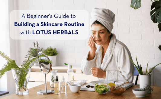 A Beginner's Guide to Building a Skincare Routine with Lotus Herbals - Pluugin Store